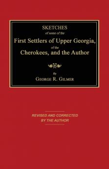 Sketches of Some of the First Settlers of Upper Georgia of the Cherokees and the Author