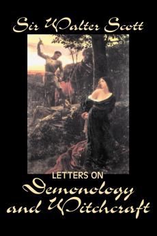 Letters on Demonology and Witchcraft by Sir Walter Scott Fiction Classics Horror