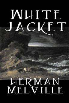 White Jacket by Herman Melville Fiction Classics Sea Stories