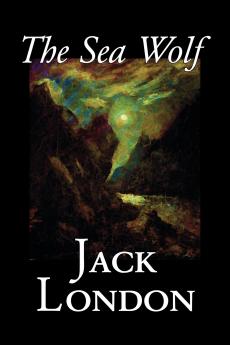 The Sea Wolf by Jack London Fiction Classics Sea Stories