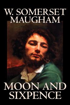 Moon and Sixpence by W. Somerset Maugham Fiction Classics