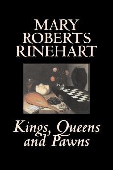 Kings Queens and Pawns by Mary Roberts Rinehart History