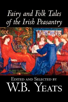 Fairy and Folk Tales of the Irish Peasantry Edited by W.B.Yeats Social Science Folklore & Mythology