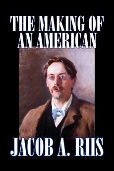 The Making of an American by Jacob A. Riis Biography & Autobiography History