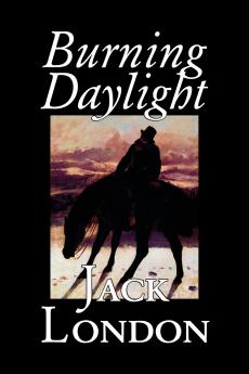 Burning Daylight by Jack London Fiction Classics
