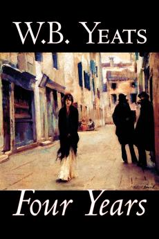 Four Years by W.B.Yeats Fiction Fantasy Literary Fairy Tales Folk Tales Legends & Mythology