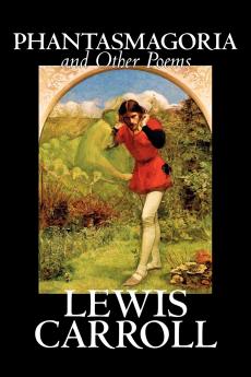 Phantasmagoria and Other Poems by Lewis Carroll Poetry - English Irish Scottish Welsh