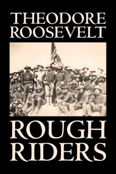 Rough Riders by Theodore Roosevelt Biography & Autobiography - Historical
