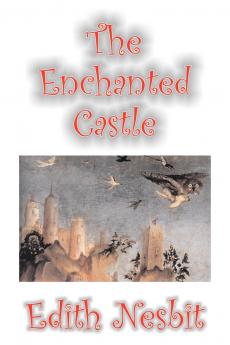 The Enchanted Castle by Edith Nesbit Fiction Fantasy & Magic