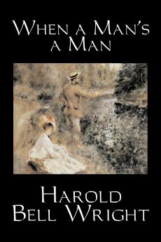 When a Man's a Man by Harold Bell Wright Fiction Classics Historical Sagas