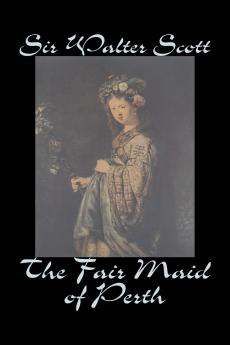 The Fair Maid of Perth by Sir Walter Scott Fiction Historical Literary Classics