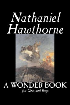 A Wonder Book for Girls and Boys by Nathaniel Hawthorne Fiction Classics