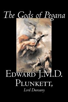 The Gods of Pegana by Edward J. M. D. Plunkett Fiction Classics Fantasy Horror