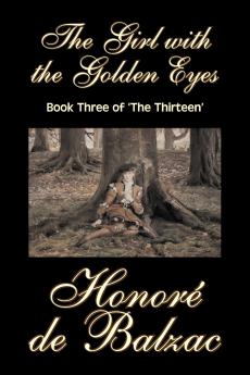 The Girl with the Golden Eyes Book Three of 'The Thirteen' by Honore de Balzac Fiction Literary Historical