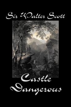 Castle Dangerous by Sir Walter Scott Fiction Historical Literary Classics
