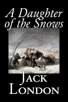 A Daughter of the Snows by Jack London Fiction Action & Adventure