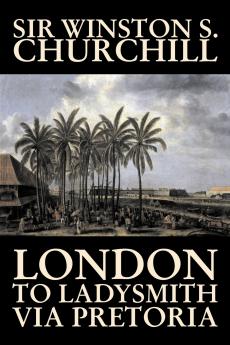 London to Ladysmith Via Pretoria by Winston S. Churchill Biography & Autobiography History Military World