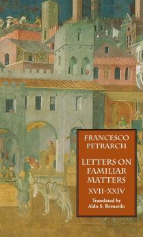 Letters on Familiar Matters (Rerum Familiarium Libri) Vol. 3 Books XVII-XXIV
