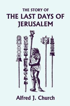 The Story of the Last Days of Jerusalem Illustrated Edition (Yesterday's Classics)