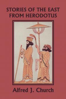 Stories of the East from Herodotus Illustrated Edition (Yesterday's Classics)