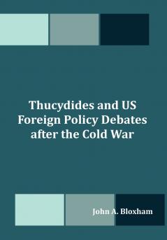 Thucydides and US Foreign Policy Debates after the Cold War
