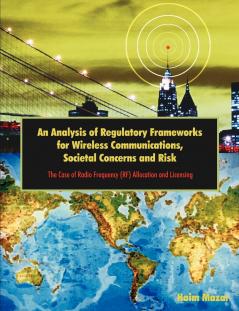An Analysis of Regulatory Frameworks for Wireless Communications Societal Concerns and Risk
