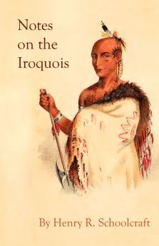 Notes on the Iroquois; or Contributions to American History Antiquities and General Ethnology