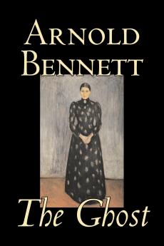 The Ghost by Arnold Bennett Fiction Literary