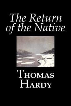 The Return of the Native by Thomas Hardy Fiction Classics