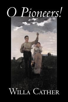 O Pioneers! by Willa Cather Fiction Literary Classics