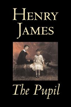 The Pupil by Henry James Fiction Classics Literary