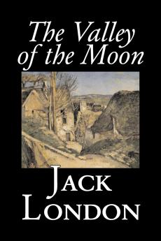 The Valley of the Moon by Jack London Classics Action & Adventure