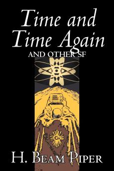 Time and Time Again and Other Science Fiction by H. Beam Piper Adventure