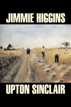 Jimmie Higgins by Upton Sinclair Science Fiction Literary Classics
