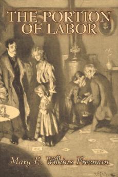 The Portion of Labor by Mary E. Wilkins Freeman Fiction Literary