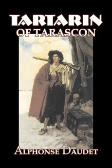 Tartarin of Tarascon by Alphonse Daudet Fiction Classics Literary