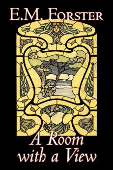 A Room with a View by E.M. Forster Fiction Classics