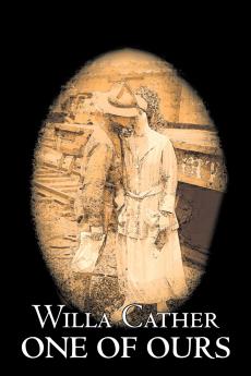 One of Ours by Willa Cather Fiction Classics