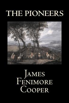 The Pioneers by James Fenimore Cooper Fiction Classics Historical Action & Adventure