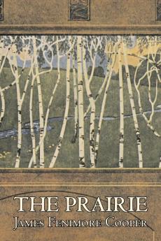 The Prairie by James Fenimore Cooper Fiction Classics Historical Action & Adventure
