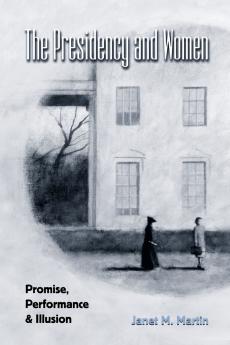 THE PRESIDENCY AND WOMEN; PROMISE PERFORMANCE & ILLUSION