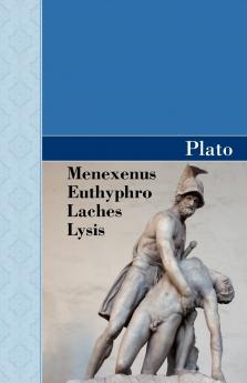 Menexenus Euthyphro Laches and Lysis Dialogues of Plato