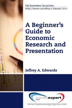A Beginner's Guide to Economic Research and Presentation