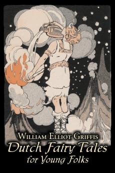 Dutch Fairy Tales for Young Folks by William Elliot Griffis Fiction Fairy Tales & Folklore - Country & Ethnic