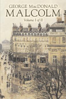 Malcolm Volume I of II by George Macdonald FictionClassics Action & Adventure