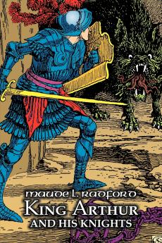 King Arthur and His Knights by Maude L. Radford Fiction Legends Myths & Fables - Arthurian