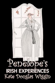 Penelope's Irish Experiences by Kate Douglas Wiggin Fiction Historical United States People & Places Readers - Chapter Books