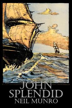 John Splendid by Neil Munro Fiction Classics Action & Adventure