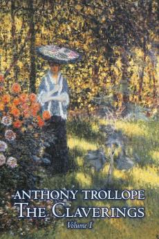 The Claverings Volume I of II by Anthony Trollope Fiction Literary