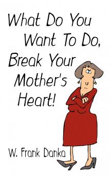 What Do You Want to Do Break Your Mother's Heart?